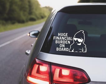 Huge Financial Burden On Board, Huge Financial Burden On Board Decal, Huge Financial Burden On Board Car Decal, Car Decal, Vinyl Decal
