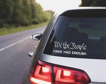We The People, We The People Decal, We The People Have Had Enough, We The People Have Had Enough Decal, Car Decal, Truck Decal