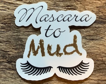 Mud Sticker, Mascara Sticker, Mascara to Mud Sticker, Girls Get Dirty Too, Dirty Girl Sticker