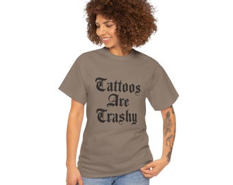Tattoos Are Trashy, Tattoos Are Trashy Tee, Casual Wear, Gift for Tattoo Lovers, Fun Humor Shirt, Streetwear, Statement Tee