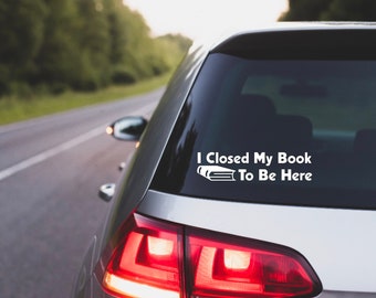 Books, Books Decal, Books Car Decal, Books Kindle Decal, Kindle Decal, Kindle Books Decal, I Closed My Book To Be Here