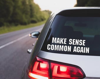 Make Sense Common Again Decal | Funny Political Sticker | Common Sense Car Decal | Conservative Vinyl Decal | Sarcastic Bumper Sticker