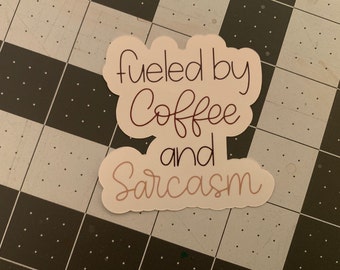 Coffee Sticker, Coffee and Sarcasm, Fueled by Coffee and Sarcasm Vinyl Sticker, Tumbler Sticker
