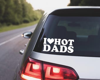 Dad, Dad Decal, Dad Car Decal, Dad Truck Decal, I Love Hot Dads, I Love Hot Dads Decal, I Love Hot Dads Car Decal