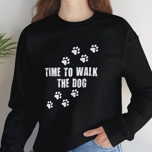 Time to Walk the Dog Sweatshirt | Unisex, Dog Lover, For Dog Mom or Dad, Dog Walker Gift, Dog Sitter Shirt, Cute Funny Dog Shirt, Pet Lover