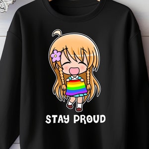 Stay Proud Sweatshirt | Unisex, Motivational Shirt, LGBT, Cute Anime Chibi, Gay Pride, Equality, Love is Love, Rainbow Flag, Trans Pride