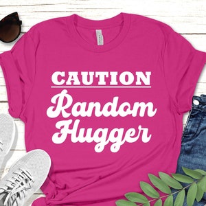 Funny RANDOM HUGGER Tee | Unisex, Hugs Shirt, Hugger Gift, Friend Gift, Sarcasm Shirt, Funny Extrovert Gift Shirt, Trendy T-Shirt, Hug Life