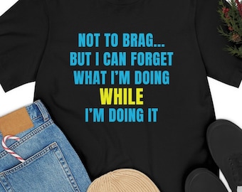 Funny Meme T-Shirt, Forgetful Humor, Unisex Tee