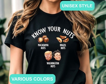 Know Your Nuts T-Shirt, Anti Trump Shirt, Election Day Shirt, Funny Trump Shirt, Sarcastic Trump Shirt, Anti Trump Tee, Trump Shirt, Gift