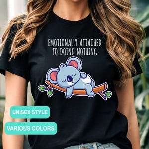 Cute Emotionally Attached to Doing Nothing T-Shirt | Unisex, Cute Lazy Bear Tee, Animal Lover Gift, Funny Shirt for Her, Sleeping Koala Tee