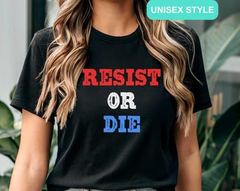 Resist or Die T-Shirt, Anti-Trump Tee, Political Activist Gift, Support Democracy, Anti-Fascism Protest Graphic Tee