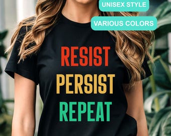 RESIST PERSIST REPEAT T-Shirt, Resist Shirt Women, Political Protest Tee, Resist Feminist Gift, Protest T-Shirt, Civil Rights Liberal Shirt