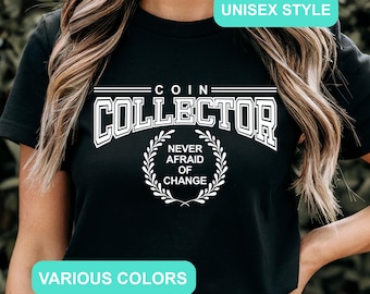 Coin Collecting T-Shirt | Unisex, Coin Collector Gift, Numismatist Shirt, Numismatic Gift Men/Women, Funny Coin Lover Tee, Collecting Hobby