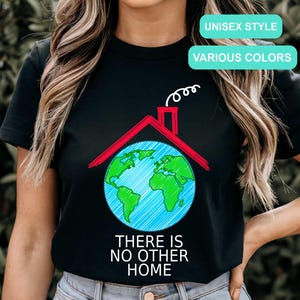 Environmental Shirt,There Is No Other Home,Earth Day Tshirt,Earth Awareness Gift,Climate Change Shirt,Global Warming,Save The Planet Tee