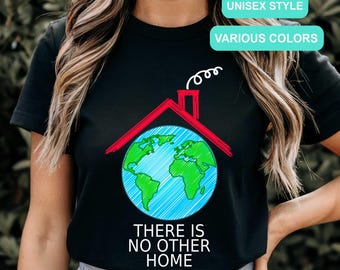 Environmental Shirt,There Is No Other Home,Earth Day Tshirt,Earth Awareness Gift,Climate Change Shirt,Global Warming,Save The Planet Tee