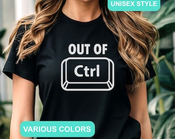 Funny OUT OF Ctrl Tee | Unisex, Out of Control T-shirt, Computer Geek Gift, Computer Nerd, Computer Shirts, PC Geek Gift, Computer Repair