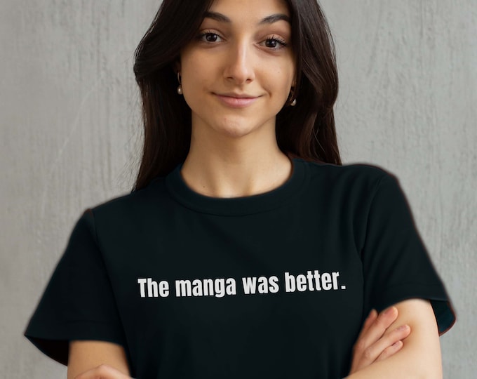 The Manga Was Better | Unisex, Manga Reader T-Shirt, Funny Anime Shirt, Manga Lover Gift, Fantasy Fan Shirt, Anime Fan Shirt, Anime Merch