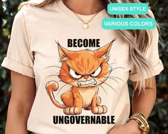 Trendy Angry Cat Become Ungovernable Tee, Funny Animal Tee, Anarchy Shirt, Leftist Dissident,Rebellion Shirt,Humorous Political Protest Tee