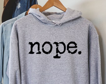 Nope Shirt, Introvert Gift, Nope Not Today Shirt, Sarcastic Hoodie, Funny Nope Shirt, Mom Shirt, Family Reunion Shirt, Annoyed Shirt, LDA292