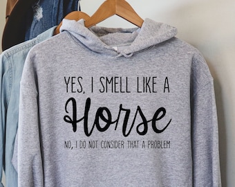 Yes I Smell Like A Horse, Horse Girl, Farm Lover, Horse Riding, Horse Shirt, Horse Lover Hoodie, Horse Shirt, Hoodie Gifts For Women, LDA315