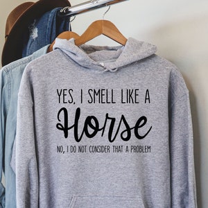 Yes I Smell Like A Horse, Horse Girl, Farm Lover, Horse Riding, Horse Shirt, Horse Lover Hoodie, Horse Shirt, Hoodie Gifts For Women, LDA315