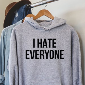 I hate everyone sweatshirt clearance