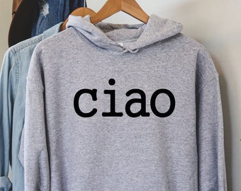 Ciao Italy Hoodie, Italian Saying, Travel Sweatshirt