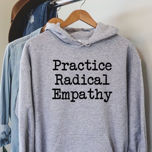 Radical Empathy Hoodie, Feminist Social Justice Shirt