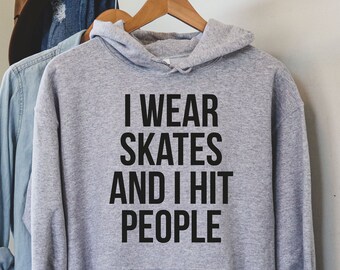 Roller Derby Hoodie, I Wear Skates And I Hit People, Derby Girl
