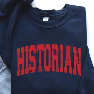 Historian Sweatshirt,  Historian Shirt, History Teacher Gift, History Graduate, Historian Graduation Gift, Future Historian Gift Idea. 0016L