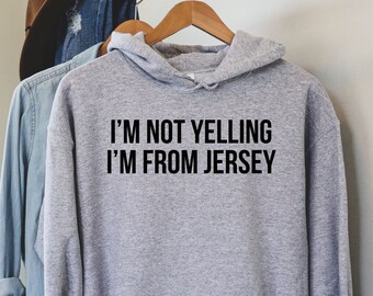 I'm Not Yelling i'm From Jersey Hoodie Sweatshirt, New Jersey Shirt, Funny Jersey Shirt, NJ Shirt, Home State Shirt, New Jersey Gifts,LDA856