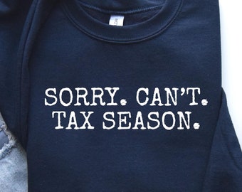 Sorry Can't Tax Season Sweatshirt: Accountant Gift