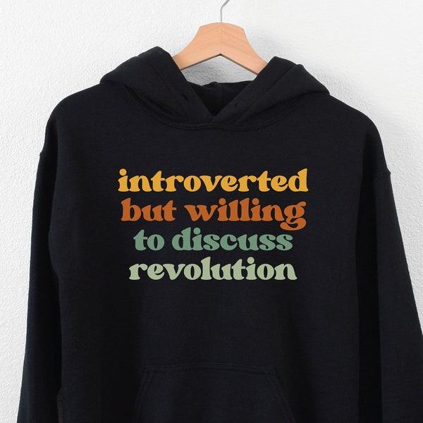 Introverted but Willing to Discuss Revolution Shirt, Activist Shirt, Protest Shirt, Feminist Hoodie, Socialist Apparel, LDA616