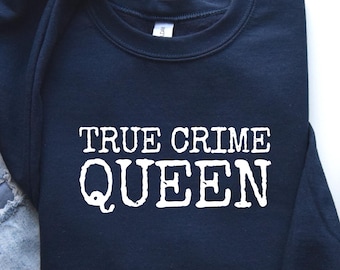 True Crime Queen Sweatshirt: Funny Crime Show Shirt