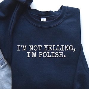 Funny Polish Sweatshirt: I&#39;m Not Yelling, Polish Heritage