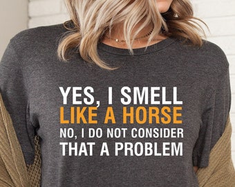 Yes I Smell Like A Horse, Horse Girl, Farm Lover, Horse Riding, Horse Shirt, Horse Lover Shirt, Funny Horse Shirt, Horse Gifts For Women Men