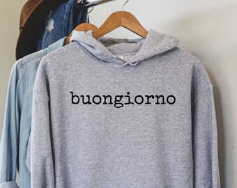 Buongiorno Hoodie, Buongiorno Sweat, Buongiorno Shirt, Italian Shirt, Italian Sayings Shirt, Travel Italy Shirt, Love Italy Shirt, LDA867