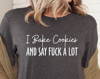 Baking Gift Funny Baker Shirt, Cookie Shirt, Baking Lover Baker, I Bake Cookies And Say F...ck A Lot, Baking Shirt, Baking, LDA680