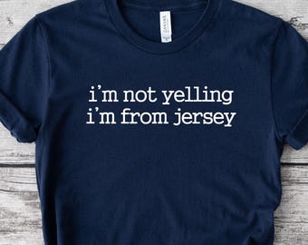 I'm Not Yelling i'm From Jersey Shirt, New Jersey Shirt, Funny Jersey Shirt, Jersey Tee, NJ Shirt, Home State Shirt, New Jersey Gift, LDA857