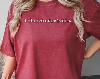 Believe Survivors Shirt: Comfort Colors Feminist Tee