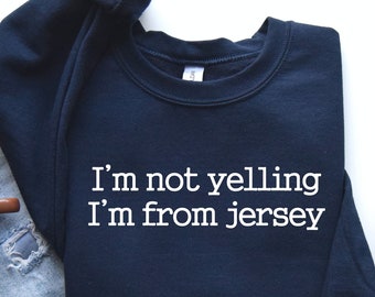I'm Not Yelling i'm From Jersey Sweatshirt Hoodie, New Jersey Shirt, Funny Jersey Shirt, NJ Shirt, Home State Shirt, New Jersey Gifts,LDA857