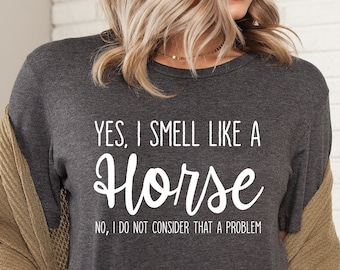 Yes I Smell Like A Horse, Horse Girl, Farm Lover, Horse Riding, Horse Shirt, Horse Lover Shirt, Horse Gifts For Women Men, LDA315