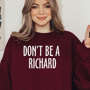 Don&#39;t Be A Richard Shirt, Don&#39;t Be A Richard Shirt, Don&#39;t Be A Richard Sweatshirt, Don&#39;t Be A Richard Shirt, Don&#39;t Be A Richard Hoodie,
