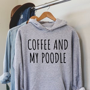 Coffee and my Poodle Hoodie, Dog Mama Hoodie, Gift For Dog Mother, Christmas Hoodie, Funny Poodle Shirt, Poodle Owner, Poodle Lover, LDA225