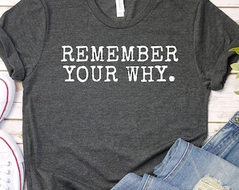 Remember Your Why Shirt, Inspirational Shirt, Motivational Quote Tee, Positive Mindset Graphic Tee, Self Love Shirt, A35
