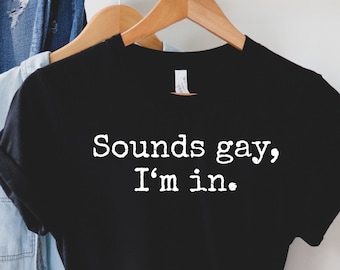 Sounds Gay I'm In T-Shirt: Funny LGBT Pride Tee