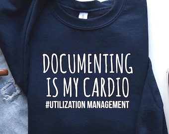 Funny Social Worker Sweatshirt, Social Worker Shirt, Utilization Management, Documenting Is My Cardio Shirt, Case Manager Shirt, A36