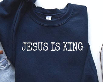 Jesus is King Sweatshirt: Christian Faith Apparel