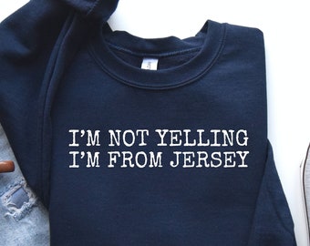 I'm Not Yelling i'm From Jersey Shirt, Jersey Sweat, New Jersey Shirt, Jersey Hoodie, NJ State Shirt, NJ State Shirt, Jersey Gifts, LDA881