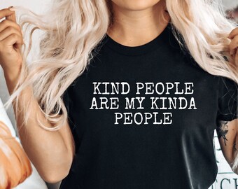 Kindness Shirt, Kind People Are My Kinda People Shirt, Teacher Shirt, Mom Shirt, teacher Shirt, Inspirational Shirt, LDA271